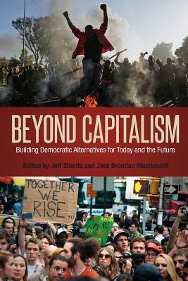 Beyond Capitalism: Building Democratic Alternatives for Today and the Future by 