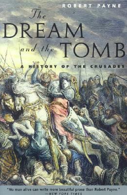 The Dream and the Tomb: A History of the Crusades by Robert Payne