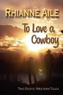 To Love a Cowboy by Rhianne Aile