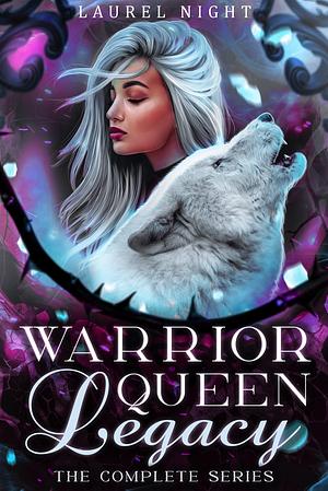 Warrior Queen Legacy: The Complete Series by Laurel Night