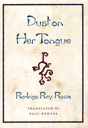Dust on Her Tongue by Paul Bowles, Rodrigo Rey Rosa