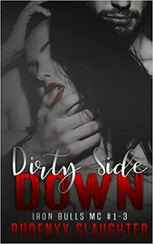 Dirty Side Down by Phoenyx Slaughter