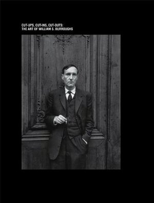 The Art of William S. Burroughs: Cut-Ups, Cut-Ins, Cut-Outs by William S. Burroughs, Synne Genzmer, Barry Miles, Colin Fallows