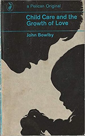 Child Care and the Growth of Love by John Bowlby, Margery Fry, Mary D. Salter Aisnworth