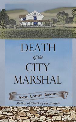 Death of the City Marshal by Anne Louise Bannon