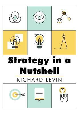 Strategy in a Nutshell by Richard I. Levin