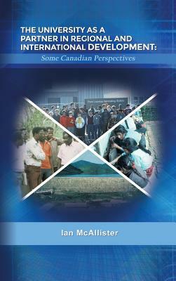 The University as a Partner in Regional and International Development: Some Canadian Perspectives by Ian McAllister