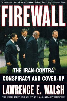 Firewall: The Iran-Contra Conspiracy and Cover-Up by Lawrence E. Walsh