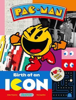 Pac-Man: Birth of an Icon by Arjan Terpstra, Tim Lapetino