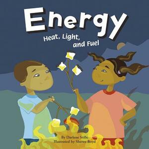 Energy: Heat, Light, and Fuel by Darlene R. Stille