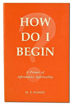 How Do I Begin? by M.P. Pandit
