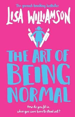 Art of Being Normal by Lisa Williamson, Lisa Williamson