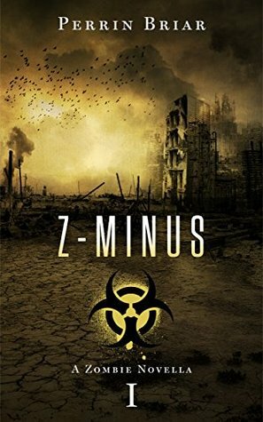 Z-Minus 1: A Zombie Apocalypse Adventure by Perrin Briar