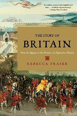 The Story of Britain: From the Romans to the Present: A Narrative History by Rebecca Fraser