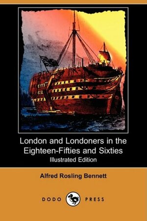 London and Londoners in the 1850s and 1860s by Alfred Rosling Bennett