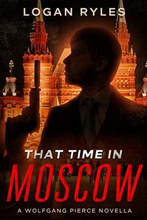 That Time in Moscow by Logan Ryles