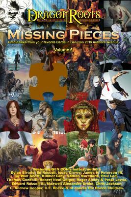 Missing Pieces VI: A series of short stories from the authors of Gen Con's Authors' Avenue. by Chris Jackson, Dylan Birtolo, Maxwell Alexander Drake