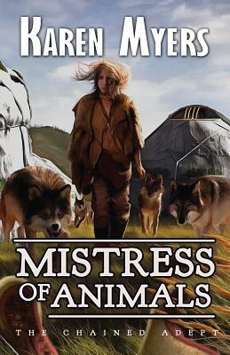 Mistress of Animals: A Lost Wizard's Tale by Karen Myers