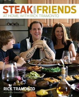 Steak with Friends: At Home, with Rick Tramonto by Rick Tramonto, Mary Goodbody