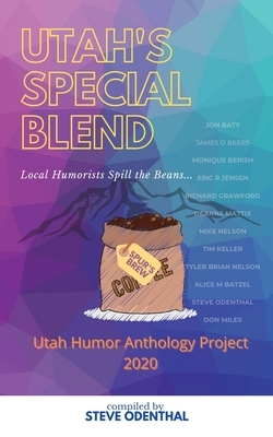 Utah's Special Blend: Local Humorists Spill the Beans by Jon Baty, James D. Beers, Steve Odenthal