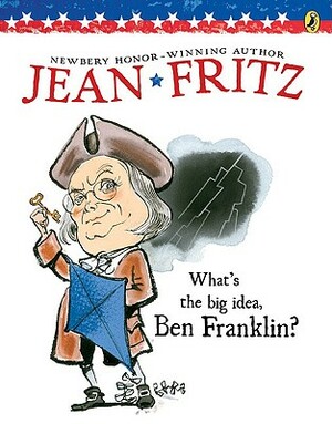 What's the Big Idea, Ben Franklin by Jean Fritz