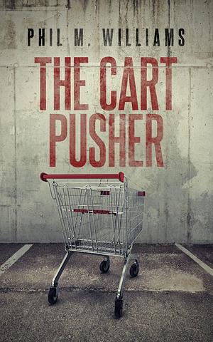 The Cart Pusher by Phil M. Williams, Phil M. Williams