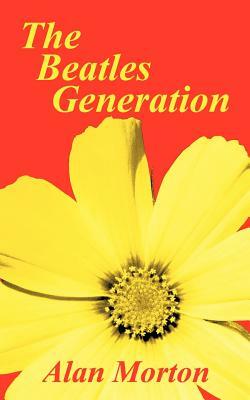 The Beatles Generation by Alan Morton