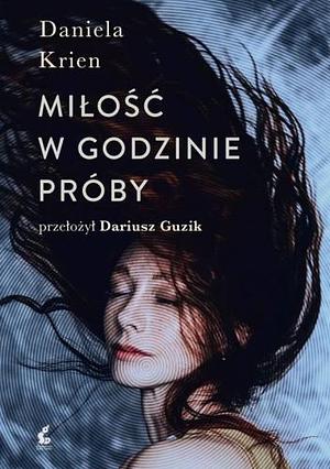 Miłość w godzinie próby by Daniela Krien