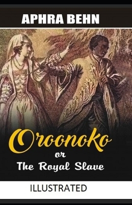 Oroonoko: or, the Royal Slave Illustrated by Aphra Behn