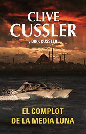 El complot de la media luna by Clive Cussler, Dirk Cussler