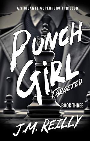 Punch-Girl Targeted: A Sci-Fi Superhero Novel by J.M. Reilly