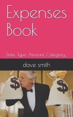 Expenses Book: Date, Type, Amount, Category... by Dave Smith, Nick Davies