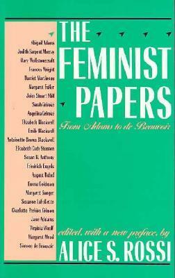 The Feminist Papers: From Adams to de Beauvoir by Alice S. Rossi