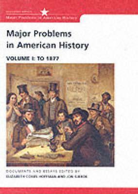 Major Problems in American History: Documents and Essays, Volume I: To 1877 by Thomas G. Paterson