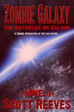 Zombie Galaxy: The Outbreak on Caldor by Scott Reeves