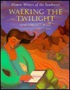 Walking the Twilight: Women Writers of the Southwest by Kathryn Wilder