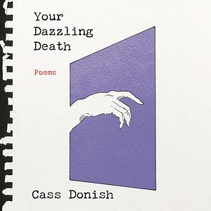 Your Dazzling Death: Poems by Cass Donish