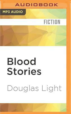 Blood Stories by Douglas Light