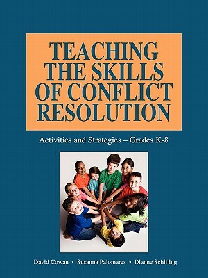 Teaching the Skills of Conflict Resolution by Dianne Schilling, David Cowan, Susanna Palomares