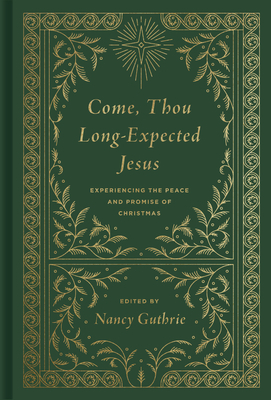 Come, Thou Long-Expected Jesus: Experiencing the Peace and Promise of Christmas by 