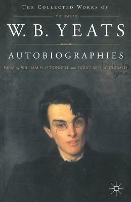 Autobiographies of W.B.Yeats by W.B. Yeats