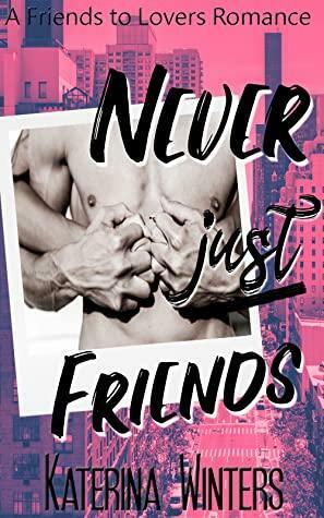 Never Just Friends by Katerina Winters