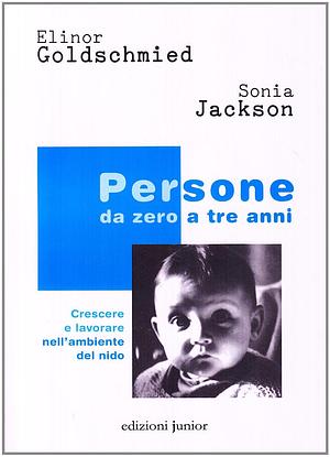 Persone da zero a tre anni: Crescere e lavorare nell'ambiente del nido by Elinor Goldschmied, Sonia Jackson