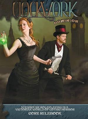 Clockwork: Dominion Core Rulebook: Steampunk Roleplaying in a Victorian World of Gothic Horror by Nathaniel Dean, Zeke Coughlin