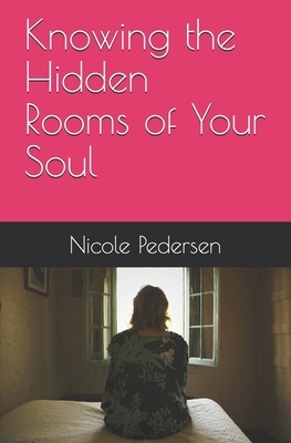 Knowing the Hidden Rooms of Your Soul by Charlene Allen, Nicole Pedersen