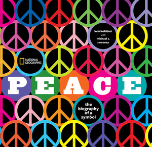Peace: The Biography of a Symbol by Ken Kolsbun