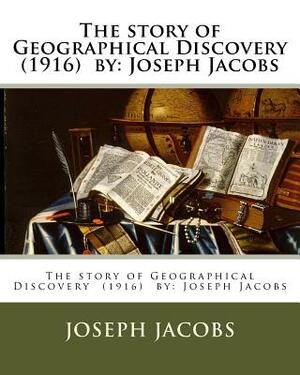 The story of Geographical Discovery (1916) by: Joseph Jacobs by Joseph Jacobs