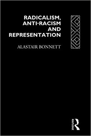 Radicalism, Anti-Racism and Representation by Alastair Bonnett