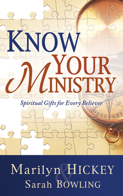 Know Your Ministry: Spiritual Gifts for Every Believer by Sarah Bowling, Marilyn Hickey