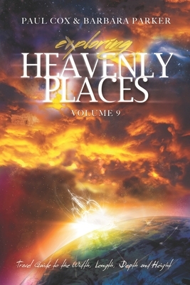 Exploring Heavenly Places Volume 9: Travel Guide to the Width, Length, Depth and Height by Paul L. Cox, Barbara Parker